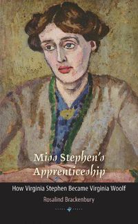 Cover image for Miss Stephen's Apprenticeship: How Virginia Stephen Became Virginia Woolf