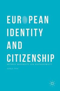 Cover image for European Identity and Citizenship: Between Modernity and Postmodernity