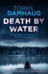 Cover image for Death By Water (Oslo Crime Files 2): An atmospheric, intense thriller you won't forget