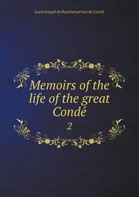 Cover image for Memoirs of the life of the great Conde&#769; 2