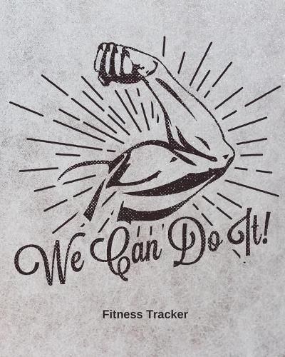 Cover image for We Can Do It! Fitness Tracker: Strength Training - Cardio - Exercise and Diet Workbook