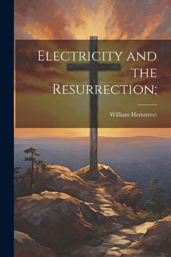 Cover image for Electricity and the Resurrection;