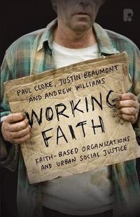 Cover image for Working Faith: Faith-Based Organizations and Urban Social Justice: Faith-Based Communities Involved in Justice