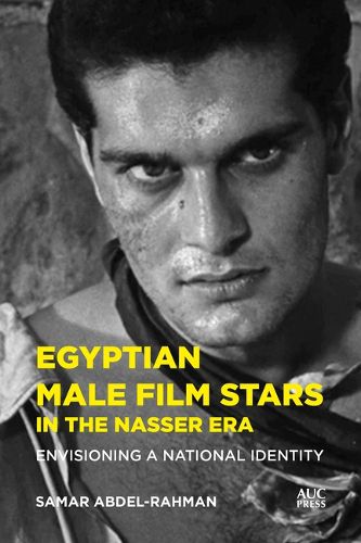 Cover image for Egyptian Male Film Stars in the Nasser Era