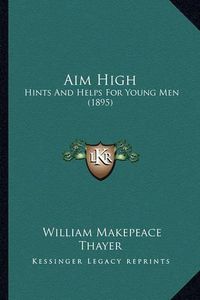 Cover image for Aim High: Hints and Helps for Young Men (1895)