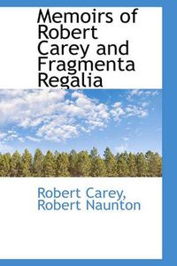 Cover image for Memoirs of Robert Carey and Fragmenta Regalia