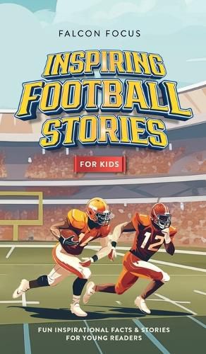 Cover image for Inspiring Football Stories For Kids - Fun, Inspirational Facts & Stories For Young Readers