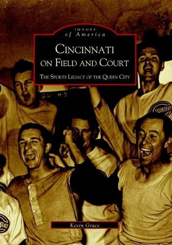 Cover image for Cincinnati on Field and Court: The Sports Legacy of the Queen City