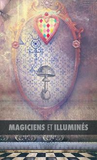 Cover image for Magiciens Et Illumin s: Les Templiers, Nicolas Flamel, Saint Germain, HP Blavatsky, Les Rose+croix, Apollonius de Tyane, Le Ma tre Des Albigeois