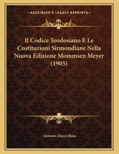 Cover image for Il Codice Teodosiano E Le Costituzioni Sirmondiane Nella Nuova Edizione Mommsen Meyer (1905)