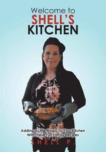 Cover image for Welcome to Shell's Kitchen: Adding a Little Magic To Your Kitchen With These Fun Family Recipes