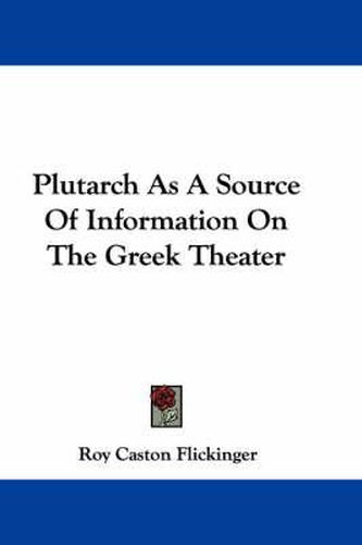 Cover image for Plutarch as a Source of Information on the Greek Theater