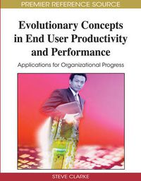 Cover image for Evolutionary Concepts in End User Productivity and Performance: Applications for Organizational Progress