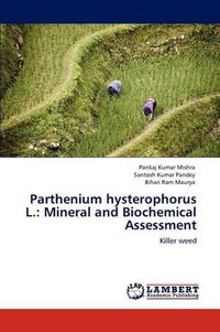Cover image for Parthenium hysterophorus L.: Mineral and Biochemical Assessment