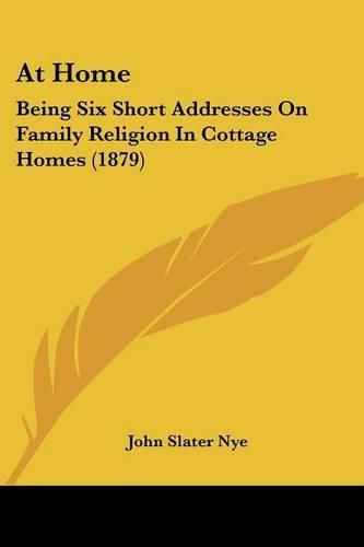 Cover image for At Home: Being Six Short Addresses on Family Religion in Cottage Homes (1879)