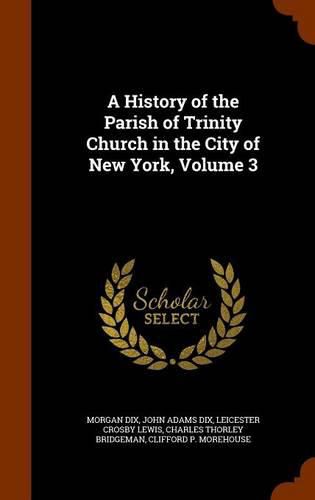 A History of the Parish of Trinity Church in the City of New York, Volume 3