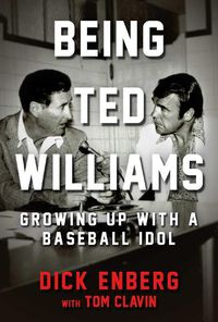 Cover image for Being Ted Williams: Growing Up with a Baseball Idol