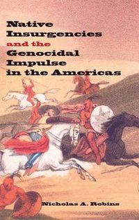 Cover image for Native Insurgencies and the Genocidal Impulse in the Americas