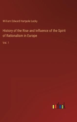 Cover image for History of the Rise and Influence of the Spirit of Rationalism in Europe