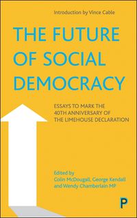 Cover image for The Future of Social Democracy: Essays to Mark the 40th Anniversary of the Limehouse Declaration