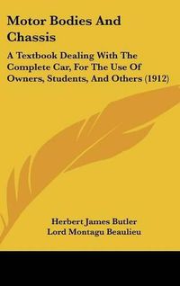 Cover image for Motor Bodies and Chassis: A Textbook Dealing with the Complete Car, for the Use of Owners, Students, and Others (1912)