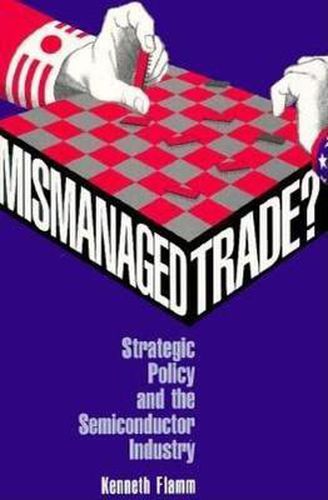 Cover image for Mismanaged Trade?: Strategic Policy and the Semiconductor Industry