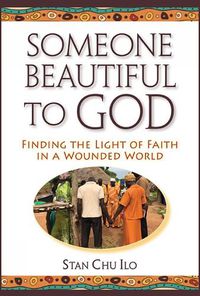 Cover image for Someone Beautiful to God: Finding the Light of Faith in a Wounded World