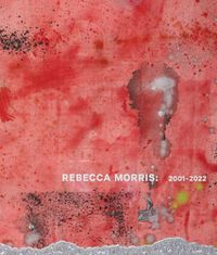 Cover image for Rebecca Morris: 2001-2022