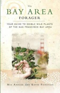 Cover image for The Bay Area Forager: Your Guide to Edible Wild Plants of the San Francisco Bay Area