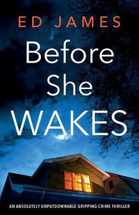 Cover image for Before She Wakes: An absolutely unputdownable gripping crime thriller