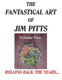 Cover image for The Fantastical Art of Jim Pitts Volume Two: Rolling back the years...