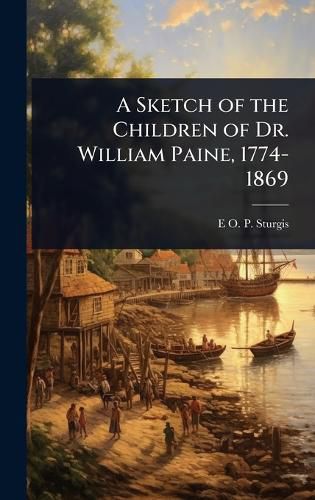 Cover image for A Sketch of the Children of Dr. William Paine, 1774-1869