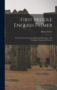 Cover image for First Middle English Primer: Extracts From the Ancren Riwle and Ormulum, With Grammar, Notes, and Glossary