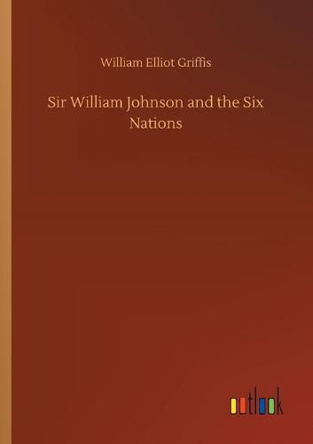 Cover image for Sir William Johnson and the Six Nations