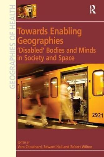 Cover image for Towards Enabling Geographies: 'Disabled' Bodies and Minds in Society and Space