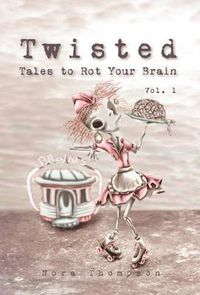 Cover image for Twisted: Tales to Rot Your Brain Vol. 1