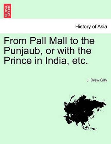 Cover image for From Pall Mall to the Punjaub, or with the Prince in India, Etc.