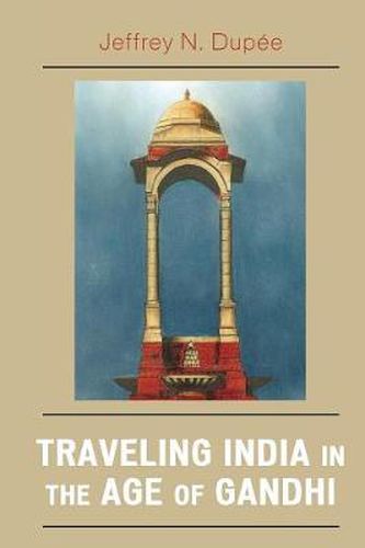 Cover image for Traveling India in the Age of Gandhi