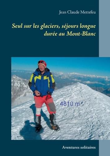 Cover image for Seul sur les glaciers, sejours longue duree au Mont-Blanc: Aventures solitaires