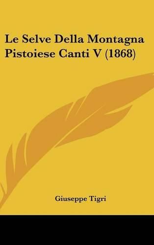 Cover image for Le Selve Della Montagna Pistoiese Canti V (1868)