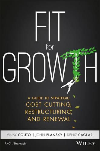 Cover image for Fit for Growth: A Guide to Strategic Cost Cutting, Restructuring, and Renewal