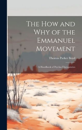 Cover image for The How and Why of the Emmanuel Movement; A Handbook of Psycho-Therapeutics