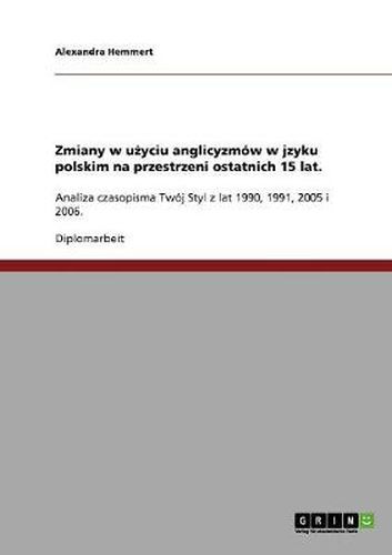 Cover image for Zmiany w u&#380;yciu anglicyzmow w jzyku polskim na przestrzeni ostatnich 15 lat.: Analiza czasopisma Twoj Styl z lat 1990, 1991, 2005 i 2006.