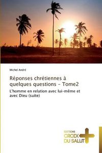 Cover image for Reponses chretiennes a quelques questions - tome2