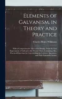 Cover image for Elements of Galvanism, in Theory and Practice