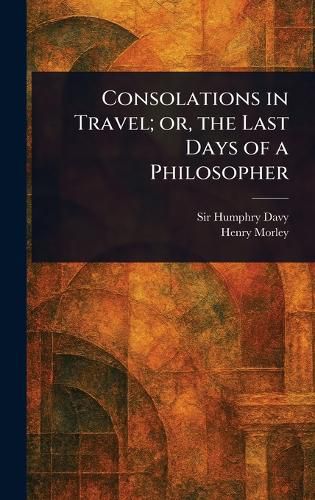 Cover image for Consolations in Travel; or, the Last Days of a Philosopher