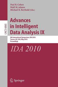 Cover image for Advances in Intelligent Data Analysis IX: 9th International Symposium, IDA 2010, Tucson, AZ, USA, May 19-21, 2010, Proceedings