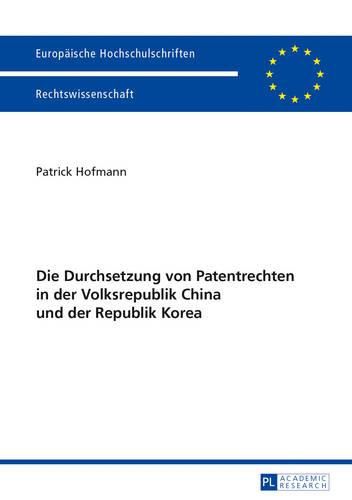 Cover image for Die Durchsetzung Von Patentrechten in Der Volksrepublik China Und Der Republik Korea