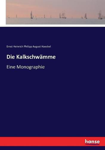 Die Kalkschwamme: Eine Monographie