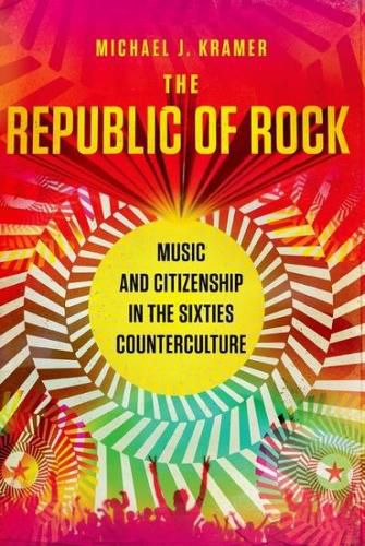 Cover image for The Republic of Rock: Music and Citizenship in the Sixties Counterculture